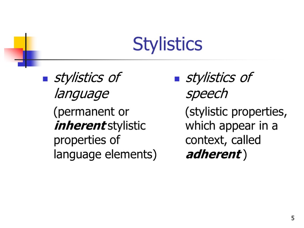 5 Stylistics stylistics of language (permanent or inherent stylistic properties of language elements) stylistics